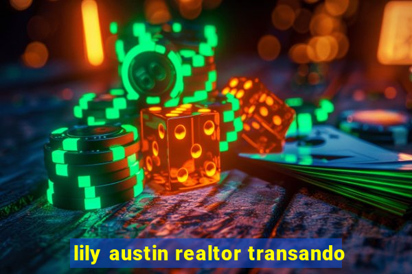 lily austin realtor transando